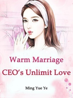 Warm Marriage: CEO's Unlimit Love